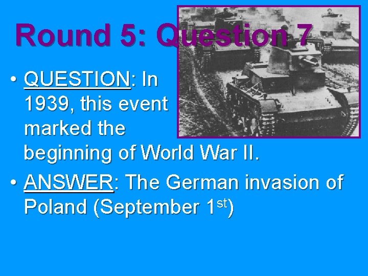 Round 5: Question 7 • QUESTION: In 1939, this event marked the beginning of