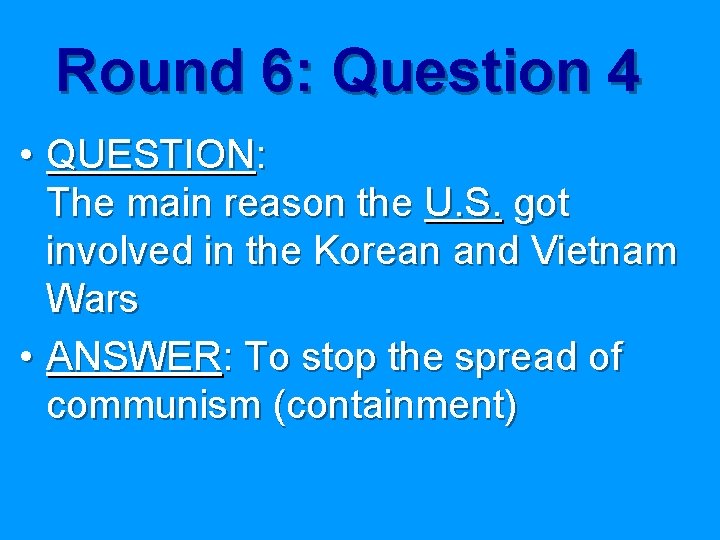 Round 6: Question 4 • QUESTION: The main reason the U. S. got involved