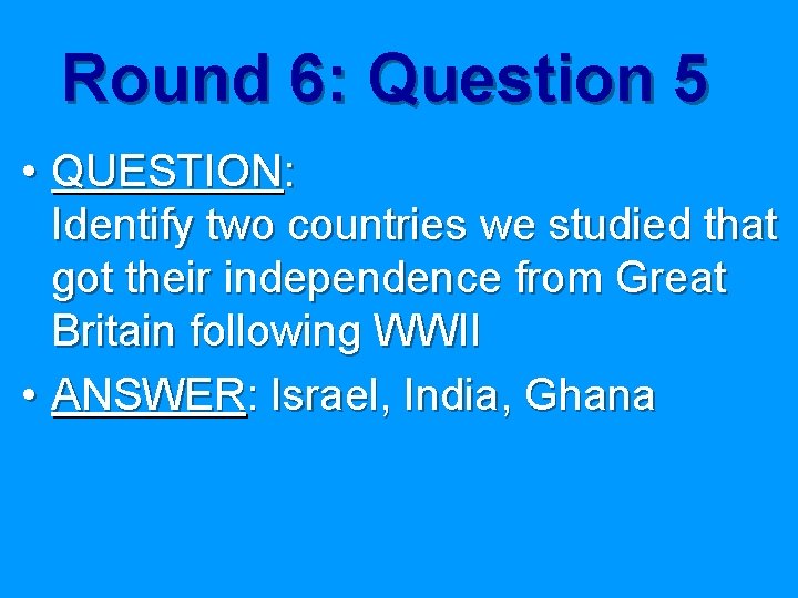 Round 6: Question 5 • QUESTION: Identify two countries we studied that got their