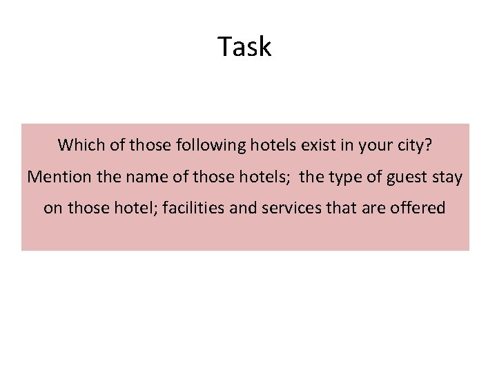 Task Which of those following hotels exist in your city? Mention the name of