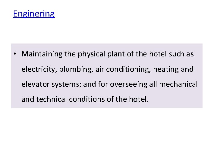 Enginering • Maintaining the physical plant of the hotel such as electricity, plumbing, air