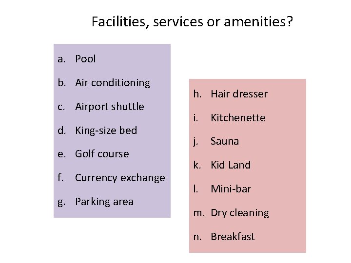 Facilities, services or amenities? a. Pool b. Air conditioning c. Airport shuttle d. King-size