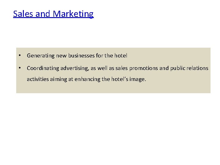 Sales and Marketing • Generating new businesses for the hotel • Coordinating advertising, as