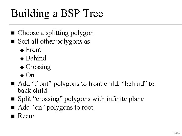 Building a BSP Tree n n n Choose a splitting polygon Sort all other