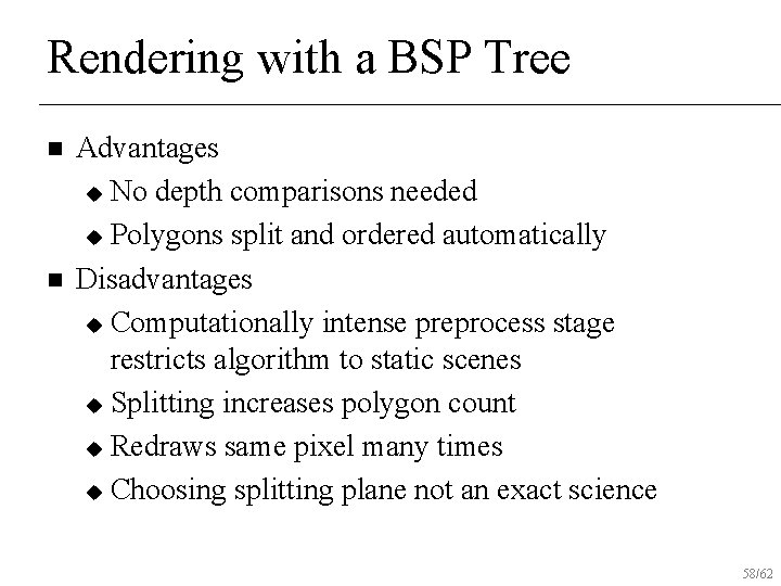 Rendering with a BSP Tree n n Advantages u No depth comparisons needed u
