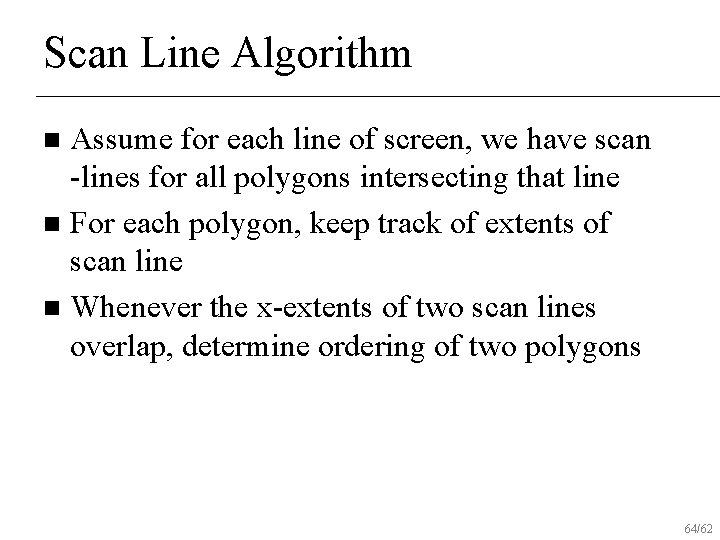 Scan Line Algorithm Assume for each line of screen, we have scan -lines for