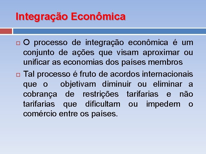 Integração Econômica O processo de integração econômica é um conjunto de ações que visam