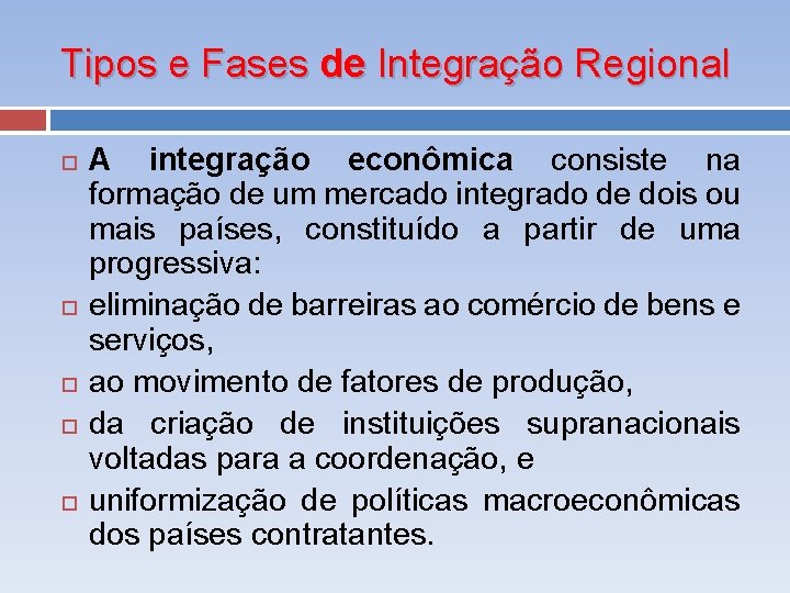 Tipos e Fases de Integração Regional A integração econômica consiste na formação de um