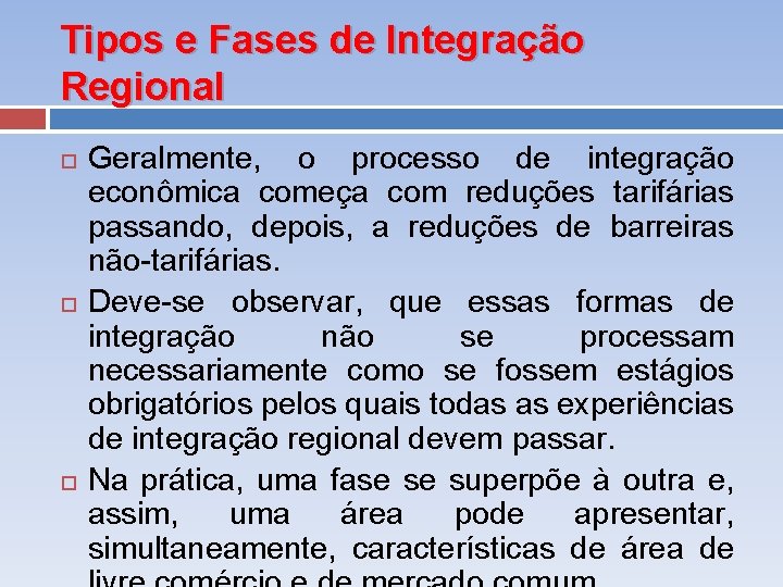 Tipos e Fases de Integração Regional Geralmente, o processo de integração econômica começa com