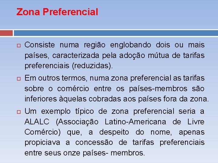 Zona Preferencial Consiste numa região englobando dois ou mais países, caracterizada pela adoção mútua