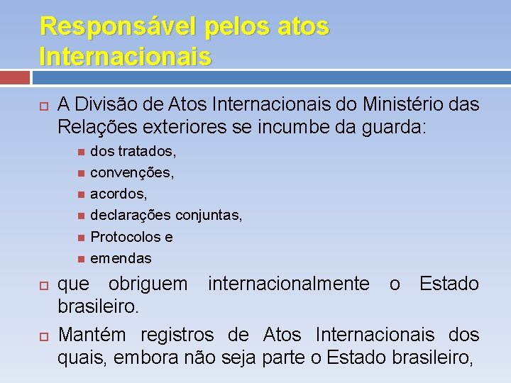 Responsável pelos atos Internacionais A Divisão de Atos Internacionais do Ministério das Relações exteriores