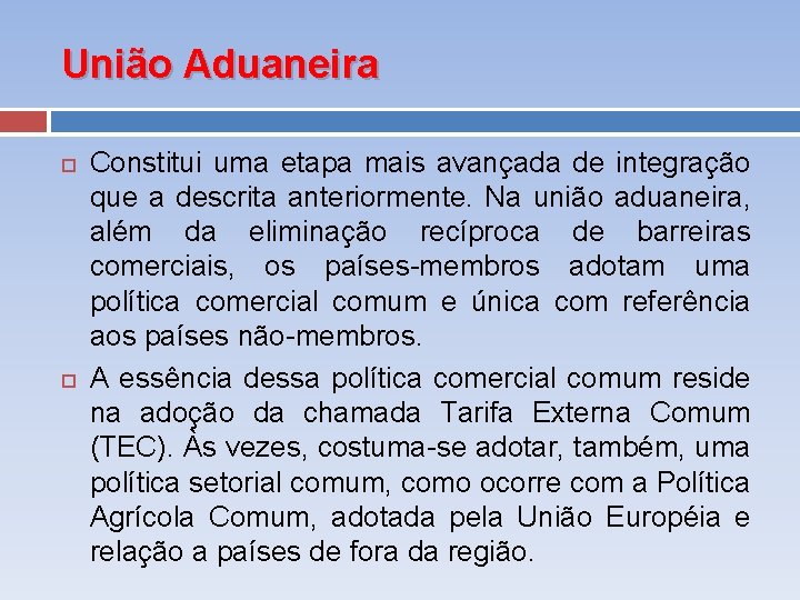 União Aduaneira Constitui uma etapa mais avançada de integração que a descrita anteriormente. Na