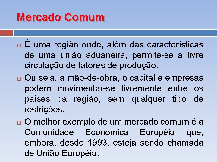 Mercado Comum É uma região onde, além das características de uma união aduaneira, permite