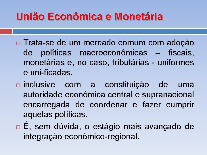 União Econômica e Monetária Trata se de um mercado comum com adoção de políticas