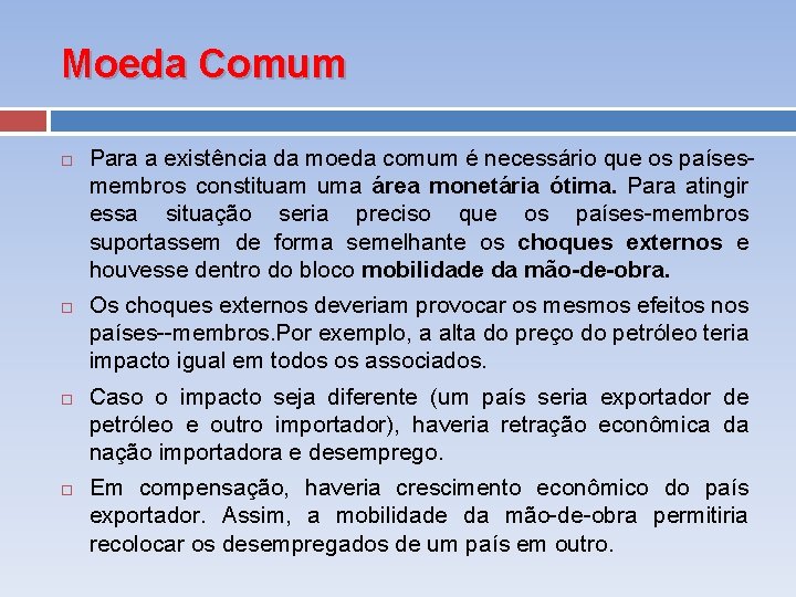 Moeda Comum Para a existência da moeda comum é necessário que os países membros