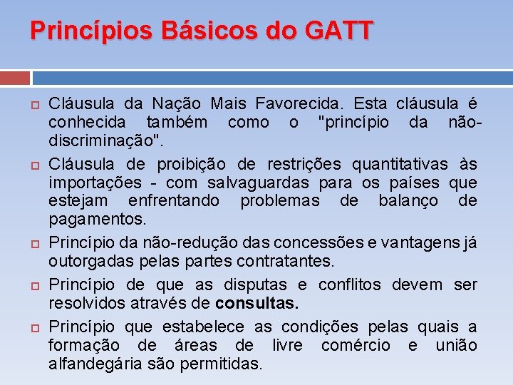 Princípios Básicos do GATT Cláusula da Nação Mais Favorecida. Esta cláusula é conhecida também