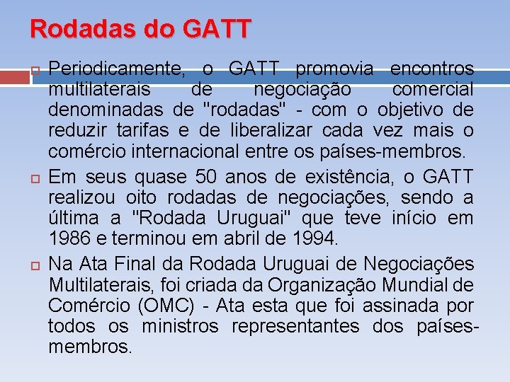 Rodadas do GATT Periodicamente, o GATT promovia encontros multilaterais de negociação comercial denominadas de