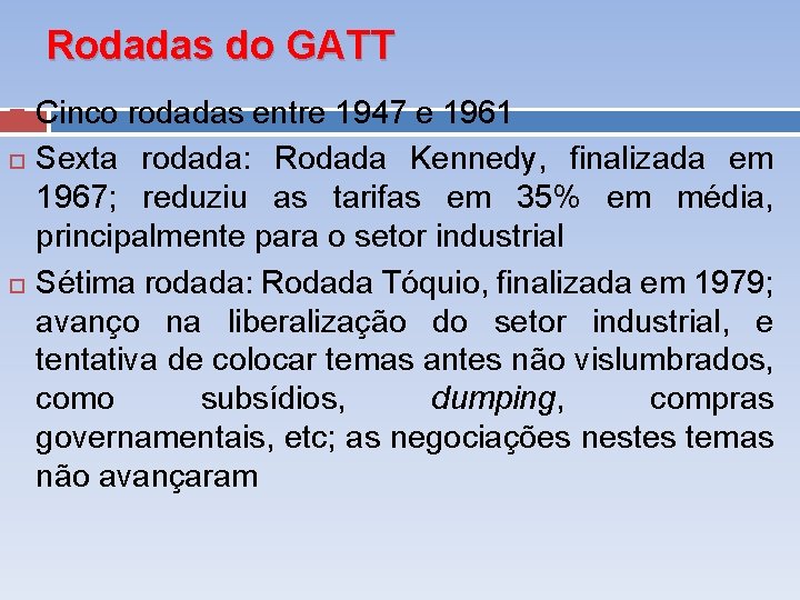 Rodadas do GATT Cinco rodadas entre 1947 e 1961 Sexta rodada: Rodada Kennedy, finalizada