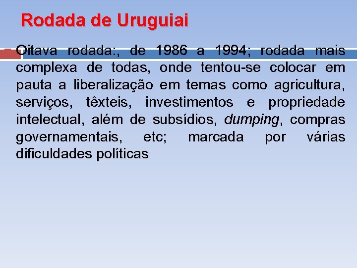 Rodada de Uruguiai Oitava rodada: , de 1986 a 1994; rodada mais complexa de