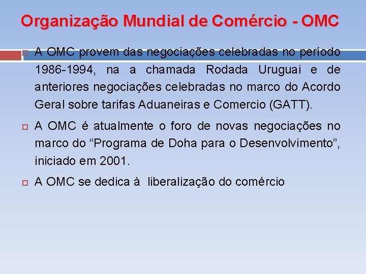 Organização Mundial de Comércio - OMC A OMC provem das negociações celebradas no período