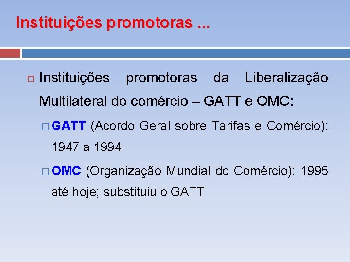 Instituições promotoras. . . Instituições promotoras da Liberalização Multilateral do comércio – GATT e