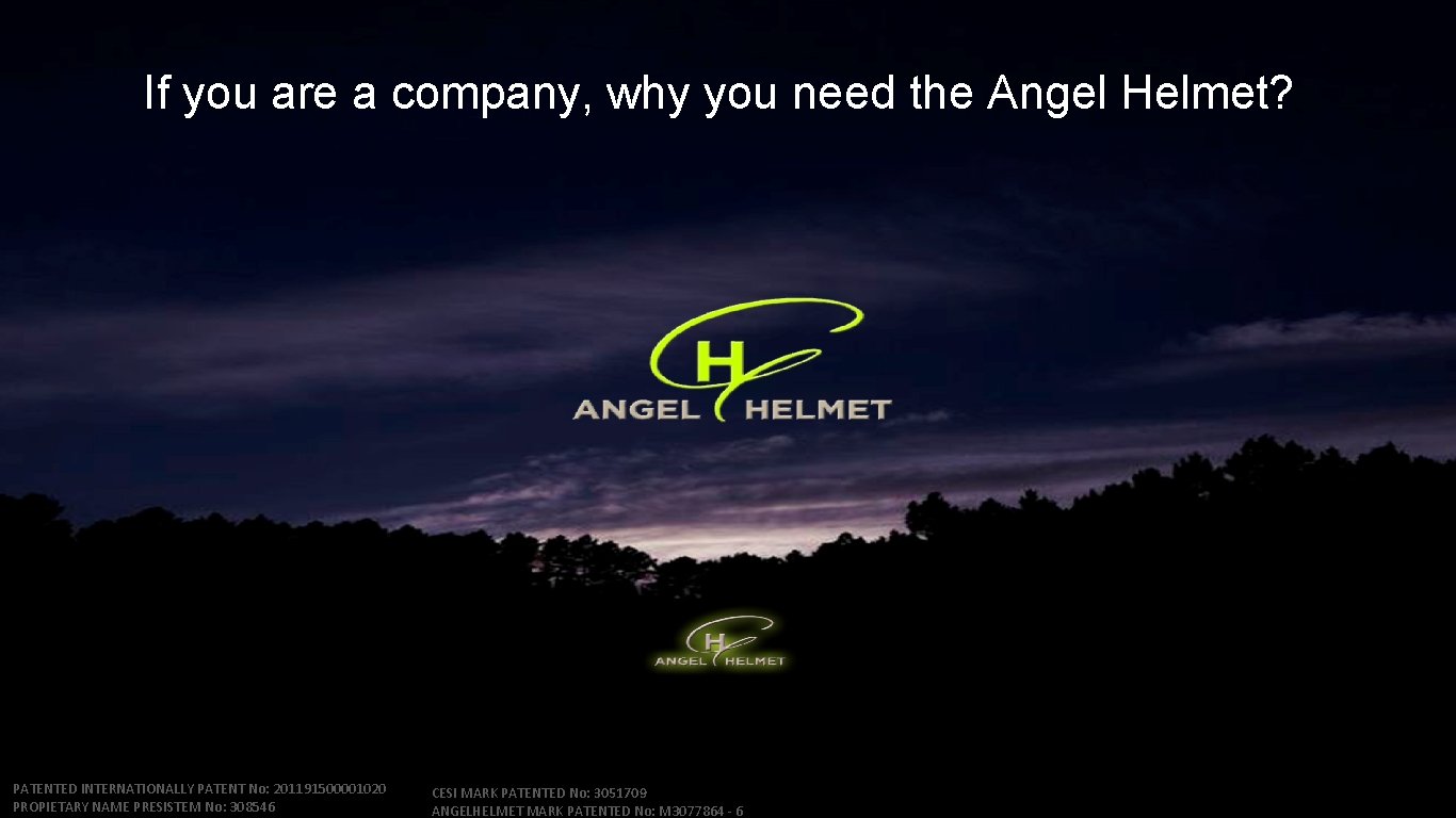 If you are a company, why you need the Angel Helmet? PATENTED INTERNATIONALLY PATENT