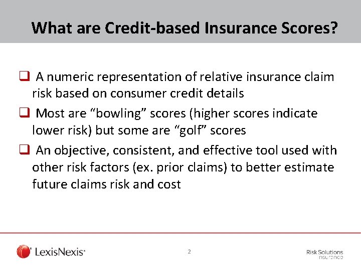 What are Credit-based Insurance Scores? q A numeric representation of relative insurance claim risk