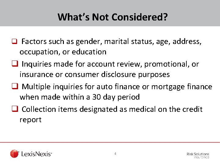 What’s Not Considered? q Factors such as gender, marital status, age, address, occupation, or
