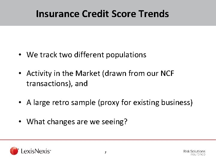 Insurance Credit Score Trends • We track two different populations • Activity in the