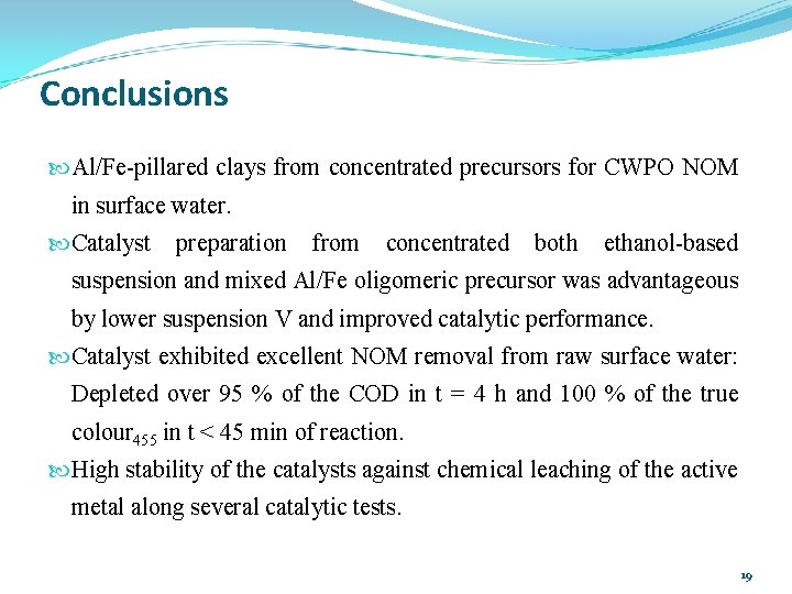 Conclusions Al/Fe-pillared clays from concentrated precursors for CWPO NOM in surface water. Catalyst preparation