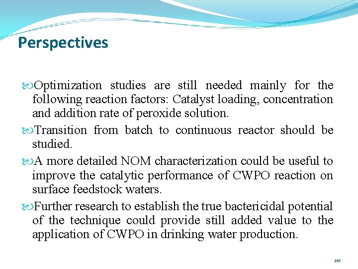 Perspectives Optimization studies are still needed mainly for the following reaction factors: Catalyst loading,