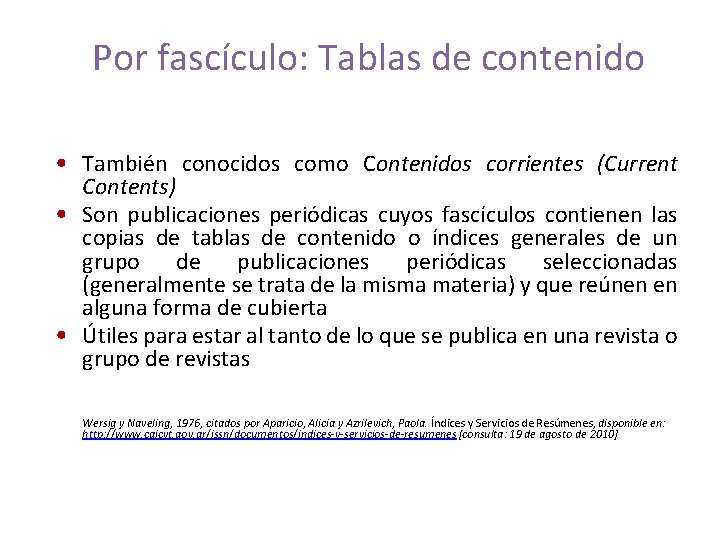 Por fascículo: Tablas de contenido • También conocidos como Contenidos corrientes (Current Contents) •