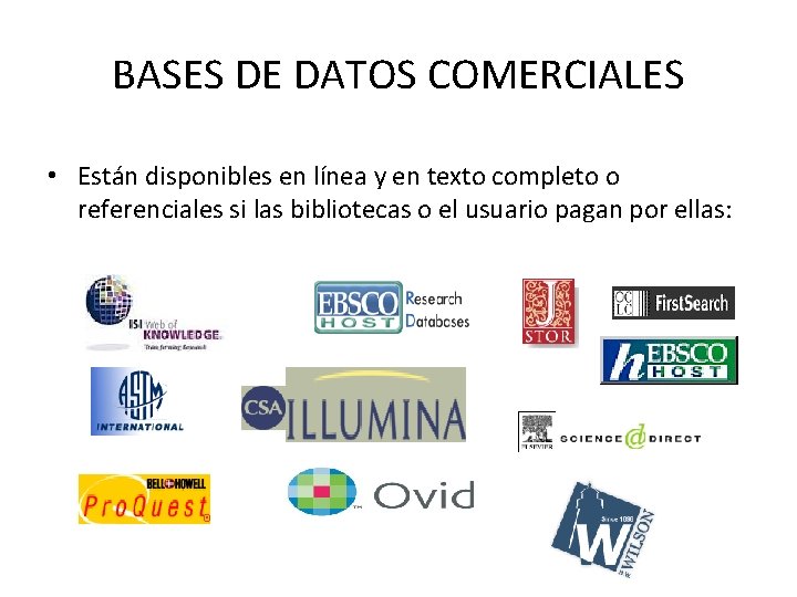 BASES DE DATOS COMERCIALES • Están disponibles en línea y en texto completo o