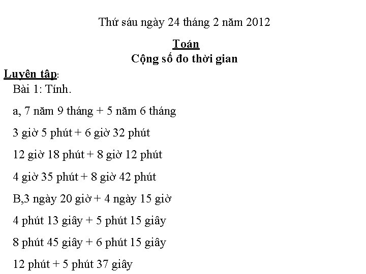 Thứ sáu ngày 24 tháng 2 năm 2012 Toán Cộng số đo thời gian