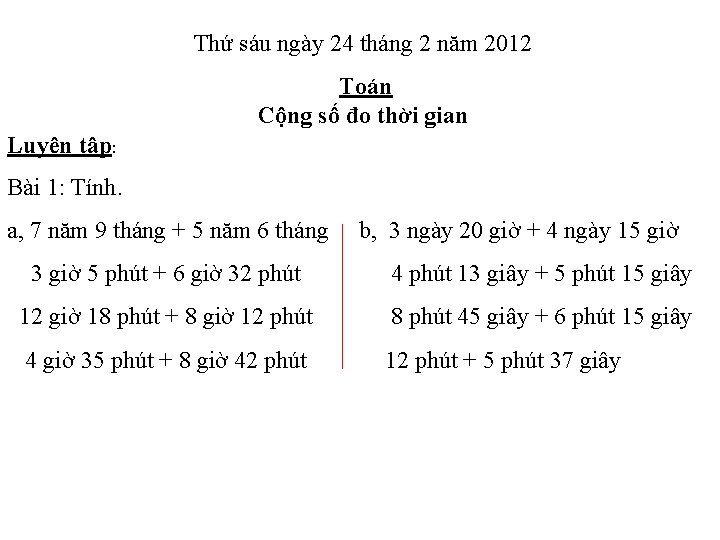 Thứ sáu ngày 24 tháng 2 năm 2012 Toán Cộng số đo thời gian
