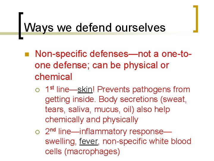 Ways we defend ourselves n Non-specific defenses—not a one-toone defense; can be physical or