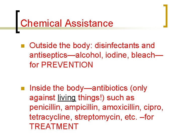 Chemical Assistance n Outside the body: disinfectants and antiseptics—alcohol, iodine, bleach— for PREVENTION n
