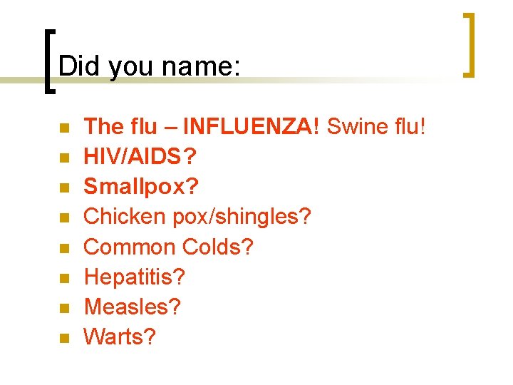 Did you name: n n n n The flu – INFLUENZA! Swine flu! HIV/AIDS?