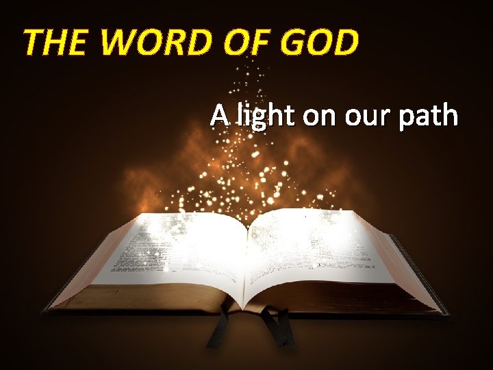 THE WORD OF GOD A light on our path 