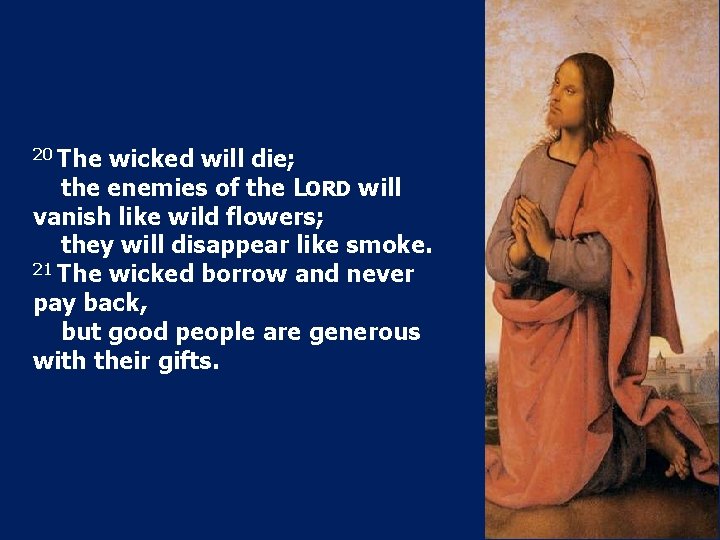 20 The wicked will die; the enemies of the LORD will vanish like wild