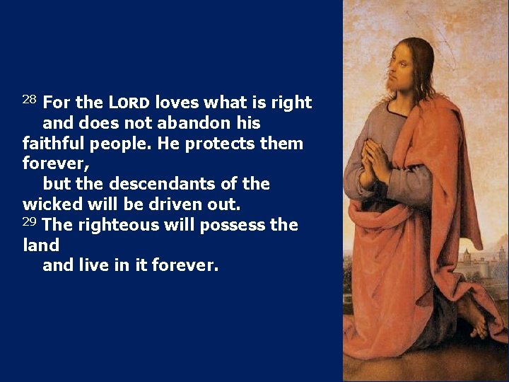 For the LORD loves what is right and does not abandon his faithful people.