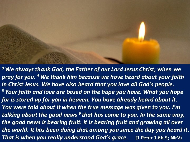 3 We always thank God, the Father of our Lord Jesus Christ, when we