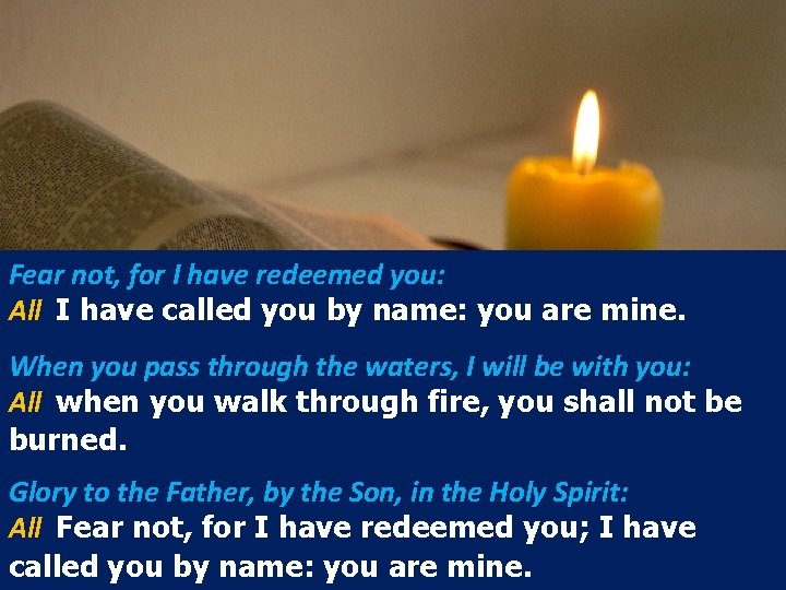 Fear not, for I have redeemed you: All I have called you by name: