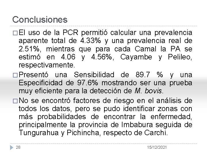 Conclusiones � El uso de la PCR permitió calcular una prevalencia aparente total de