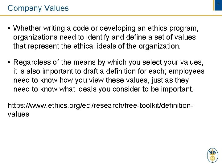 Company Values • Whether writing a code or developing an ethics program, organizations need