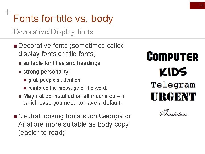 + 10 Fonts for title vs. body Decorative/Display fonts n Decorative fonts (sometimes called