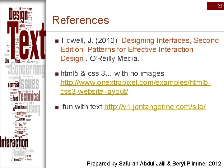 22 References n Tidwell, J. (2010) Designing Interfaces, Second Edition: Patterns for Effective Interaction
