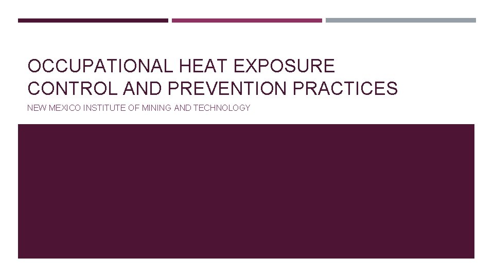 OCCUPATIONAL HEAT EXPOSURE CONTROL AND PREVENTION PRACTICES NEW MEXICO INSTITUTE OF MINING AND TECHNOLOGY