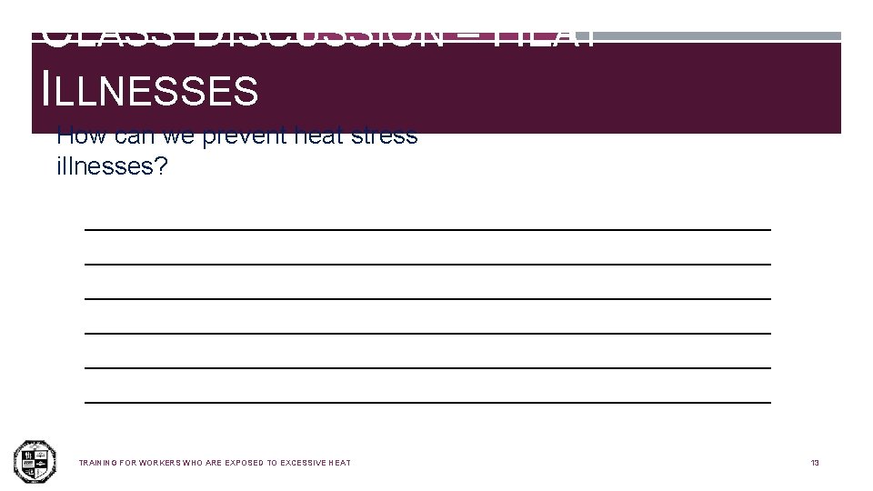 CLASS DISCUSSION – HEAT ILLNESSES How can we prevent heat stress illnesses? 1 11