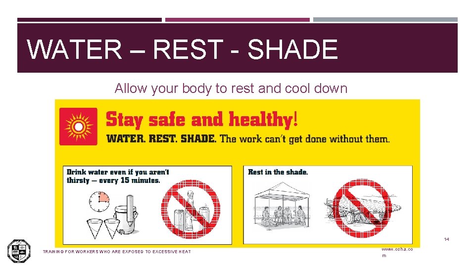WATER – REST - SHADE Allow your body to rest and cool down 14